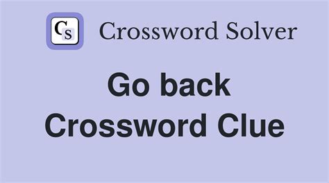 Go back Crossword Clue